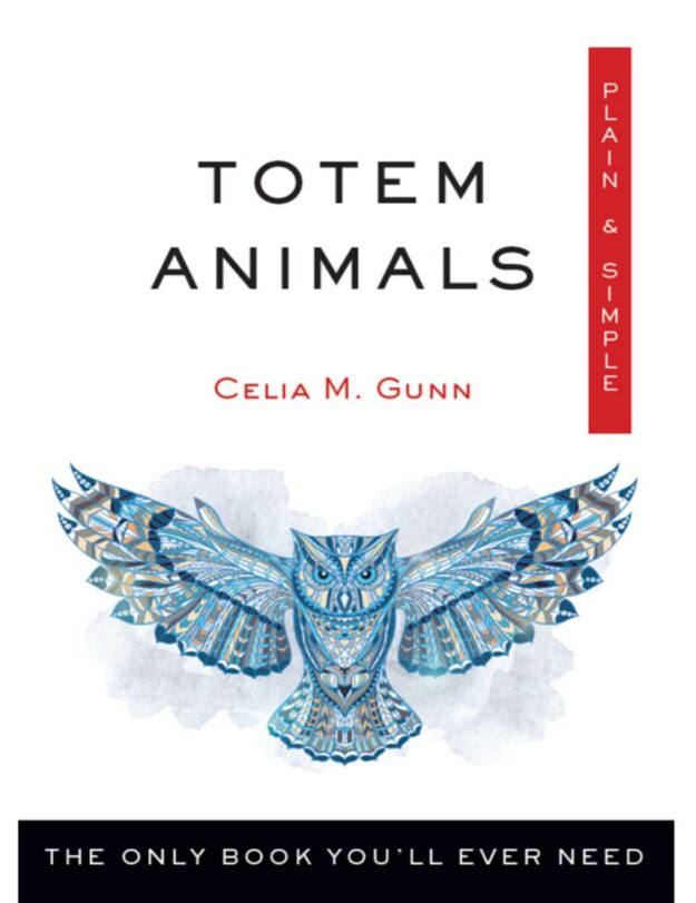"Totem Animals Plain & Simple: The Only Book You'll Ever Need" by Celia M. Gunn
