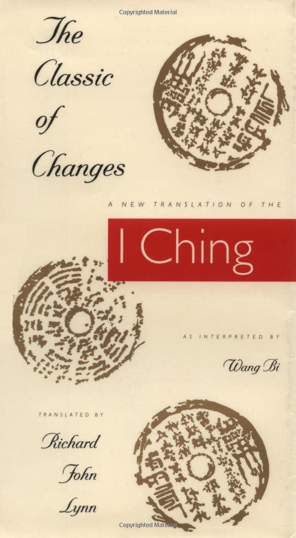 "The Classic of Changes: A New Translation of the I Ching as Interpreted by Wang Bi" by Richard John Lynn