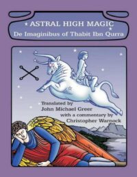 "Astral High Magic: De Imaginibus of Thabit Ibn Qurra" translated by John Michael Greer