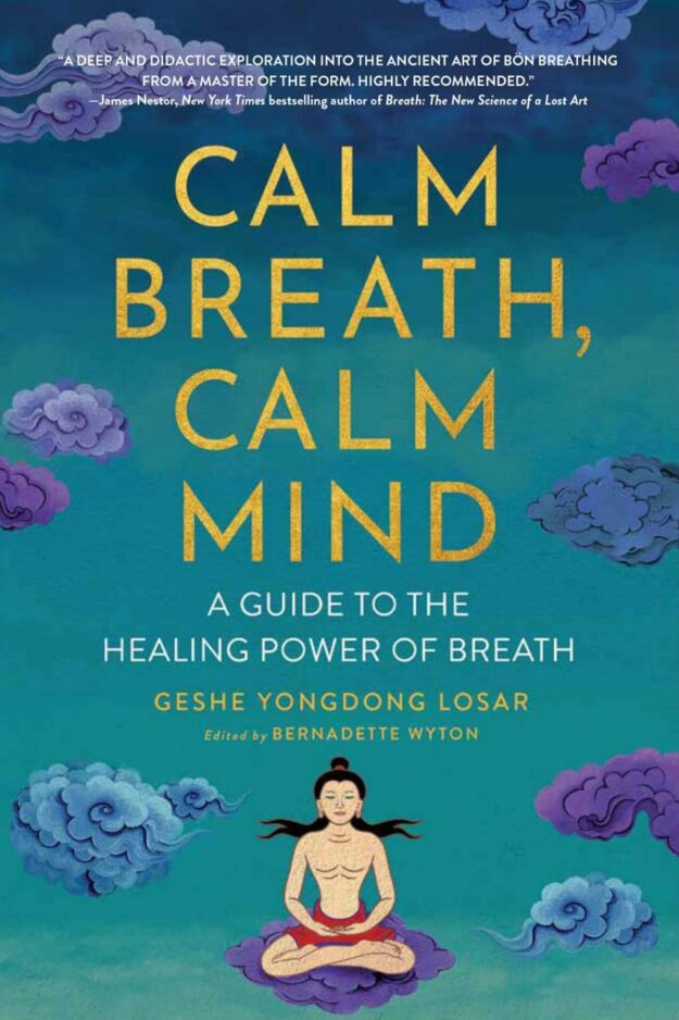 "Calm Breath, Calm Mind: A Guide to the Healing Power of Breath" by Geshe YongDong Losar