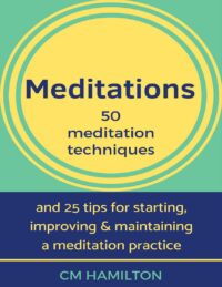 "Meditations: 50 Meditation Techniques" by CM Hamilton