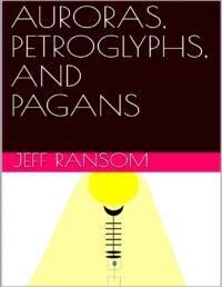 "Auroras, Petroglyphs and Pagans" by Jeff Ransom