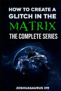 "How to Create a Glitch in the Matrix: The Complete Series" by Joshuasaurus 319