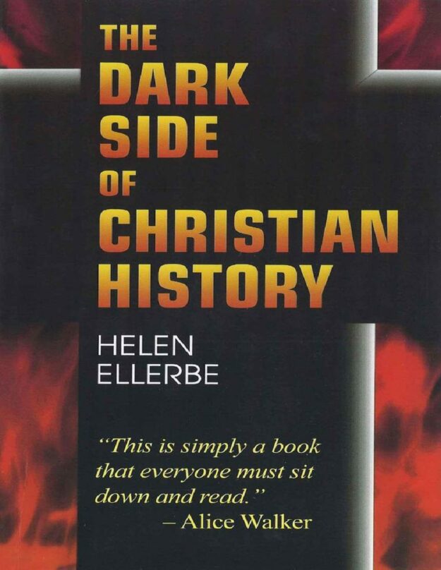 "The Dark Side of Christian History" by Helen Ellerbe