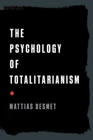 "The Psychology of Totalitarianism" by Mattias Desmet