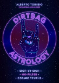 "Dirtbag Astrology: Sign-by-Sign No-Filter Cosmic Truths" by Alberto Toribio