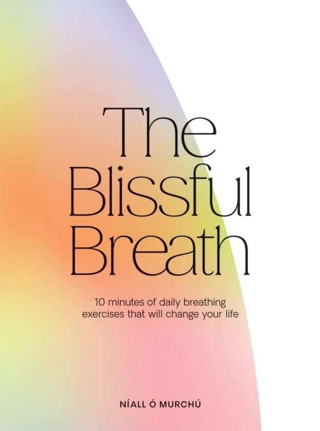 "The Blissful Breath: 10 Minutes of Daily Breathing That Will Change Your Life" by Niall O Murchu