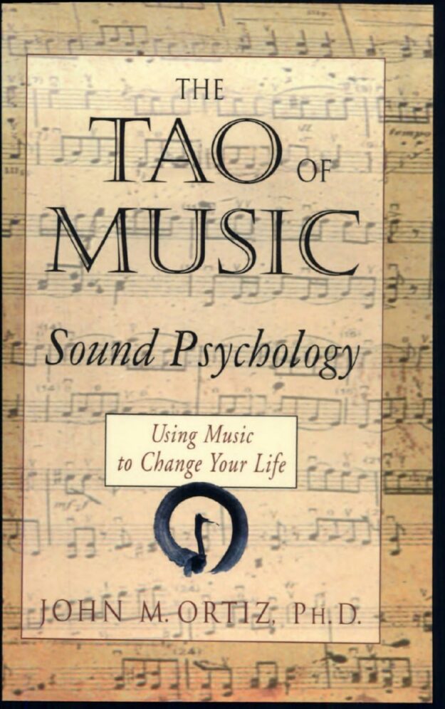 "The Tao of Music: Sound Psychology Using Music to Change Your Life" by John M. Oritz (incomplete)
