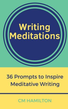 "Writing Meditations: 36 Prompts to Inspire Meditative Writing" by CM Hamilton