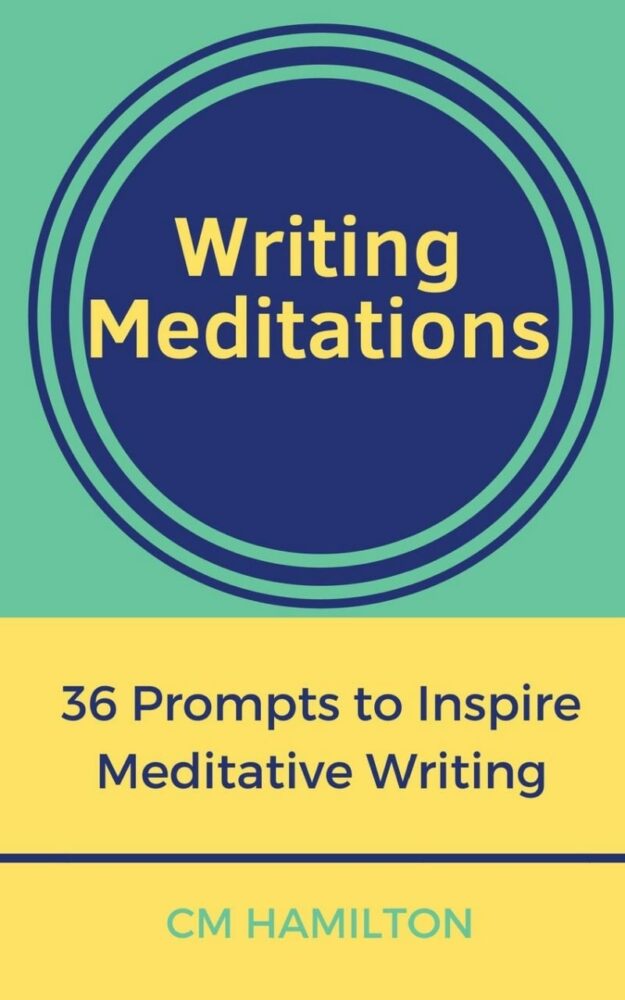 "Writing Meditations: 36 Prompts to Inspire Meditative Writing" by CM Hamilton