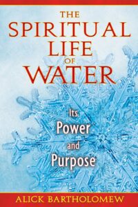 "The Spiritual Life of Water: Its Power and Purpose" by Alick Bartholomew