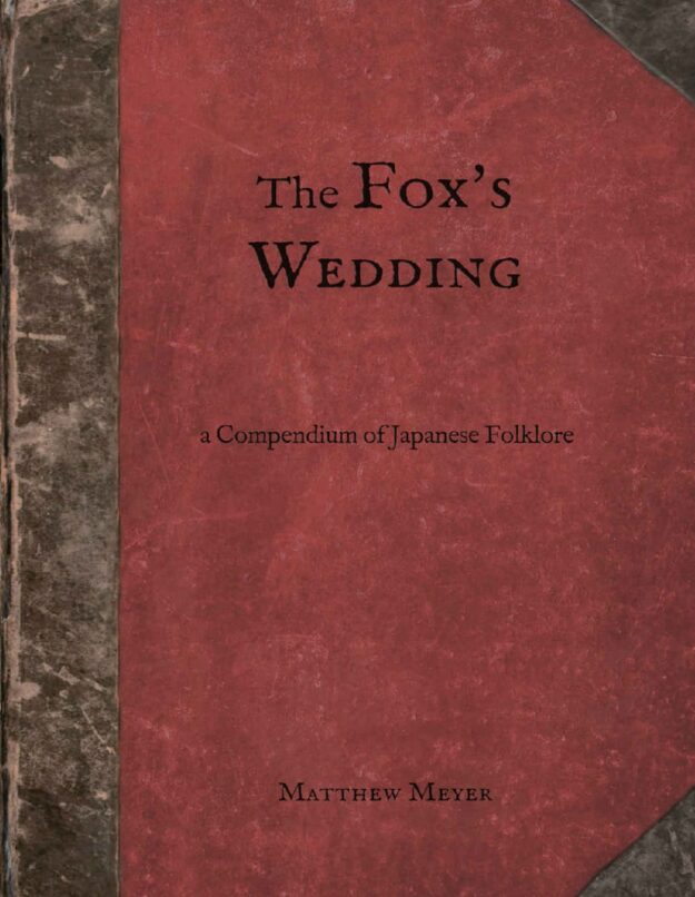 "The Fox's Wedding: A Compendium of Japanese Folklore" by Matthew Meyer (Yokai Series book 4)