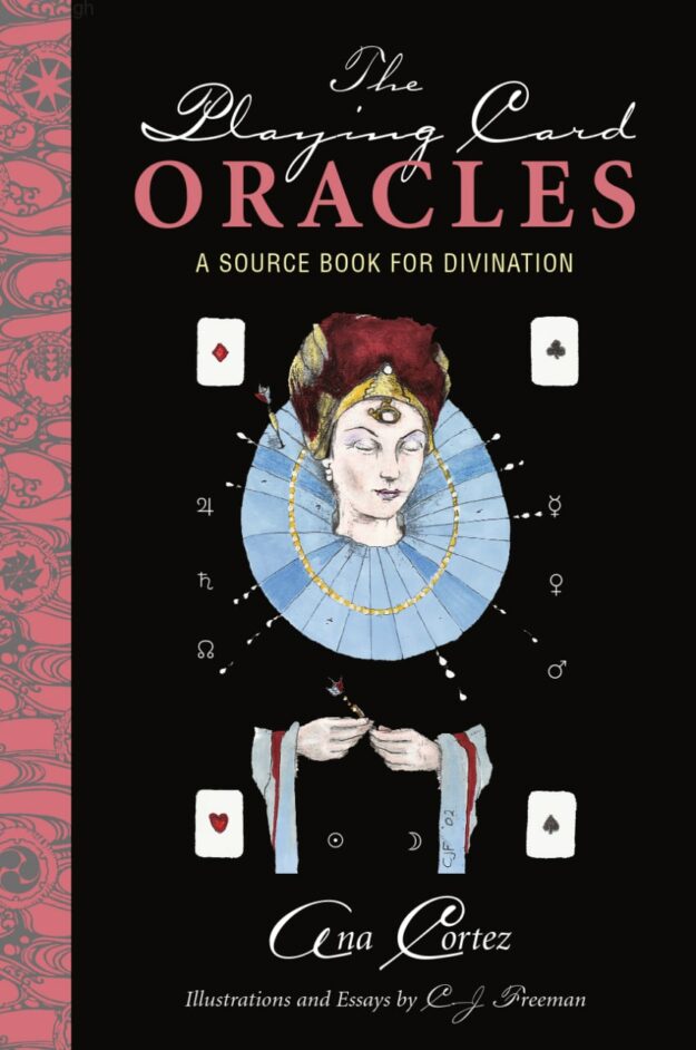 "The Playing Card Oracles: A Source Book for Divination" by Ana Cortez and CJ Freeman (2007 revised ed)