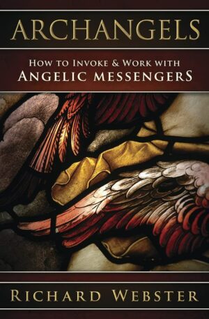 "Archangels: How to Invoke & Work with Angelic Messengers" by Richard Webster