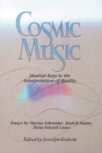 "Cosmic Music: Musical Keys to the Interpretation of Reality" edited by Joscelyn Godwin