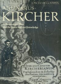 "Athanasius Kircher: A Renaissance Man and the Quest for Lost Knowledge" by Joscelyn Godwin