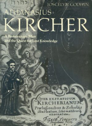 "Athanasius Kircher: A Renaissance Man and the Quest for Lost Knowledge" by Joscelyn Godwin