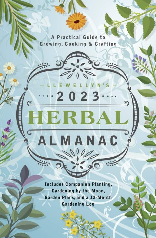 "Llewellyn's 2023 Herbal Almanac: A Practical Guide to Growing, Cooking & Crafting" by Llewellyn