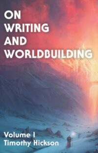 "On Writing and Worldbuilding" by Timothy Hickson (both volumes)