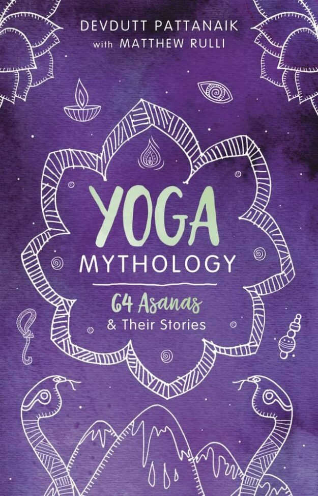 "Yoga Mythology: 64 Asanas and Their Stories" by Devdutt Pattanaik