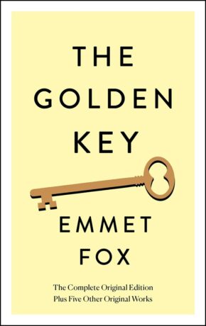 "The Golden Key: The Complete Original Edition: Plus Five Other Original Works" by Emmet Fox