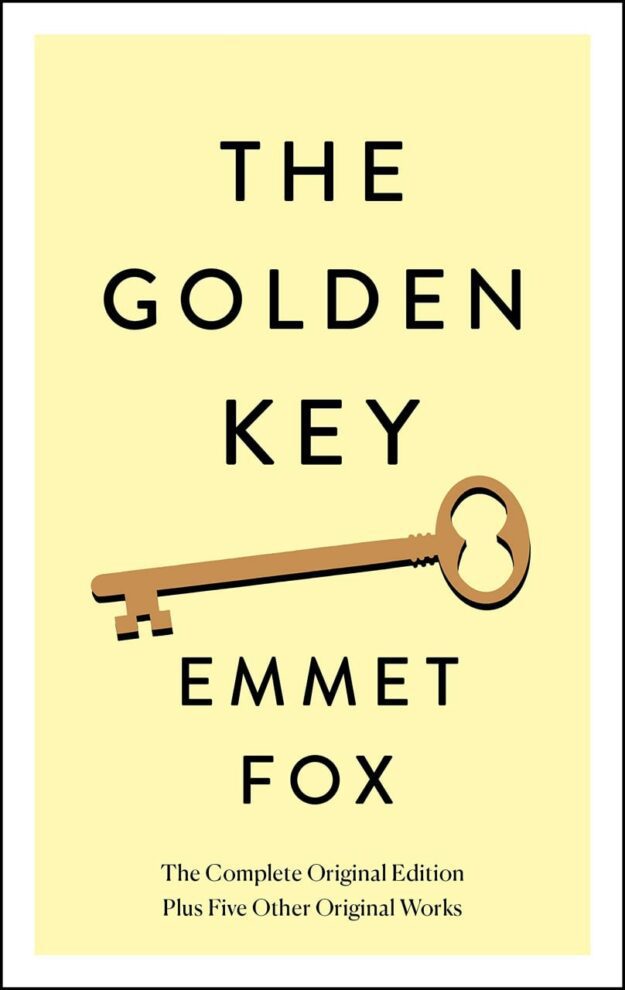 "The Golden Key: The Complete Original Edition: Plus Five Other Original Works" by Emmet Fox