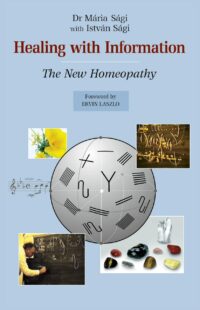 "Healing with Information: The New Homeopathy" by Maria Sagi
