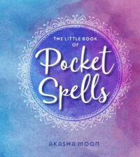 "The Little Book of Pocket Spells: Everyday Magic for the Modern Witch " by Akasha Moon