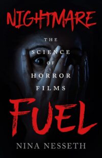"Nightmare Fuel: The Science of Horror Films" by Nina Nesseth