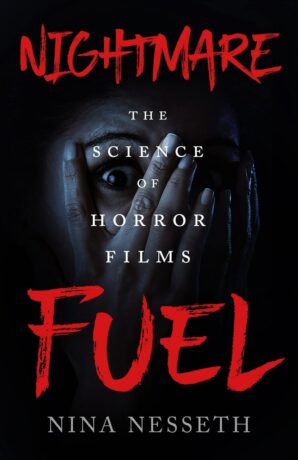 "Nightmare Fuel: The Science of Horror Films" by Nina Nesseth