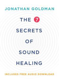 "The 7 Secrets of Sound Healing" by Jonathan Goldman (revised edition)