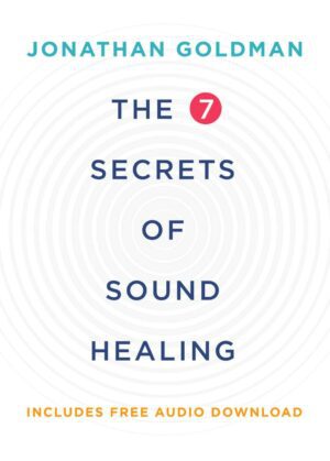 "The 7 Secrets of Sound Healing" by Jonathan Goldman (revised edition)