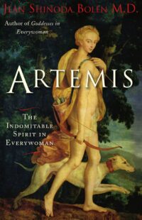 "Artemis: The Indomitable Spirit in Everywoman" by Jean Shinoda Bolen