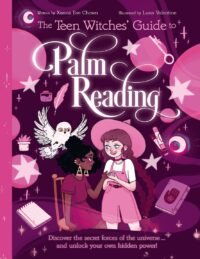 "The Teen Witches' Guide to Palm Reading: Discover the Secret Forces of the Universe... and Unlock your Own Hidden Power!" by Xanna Eve Chown
