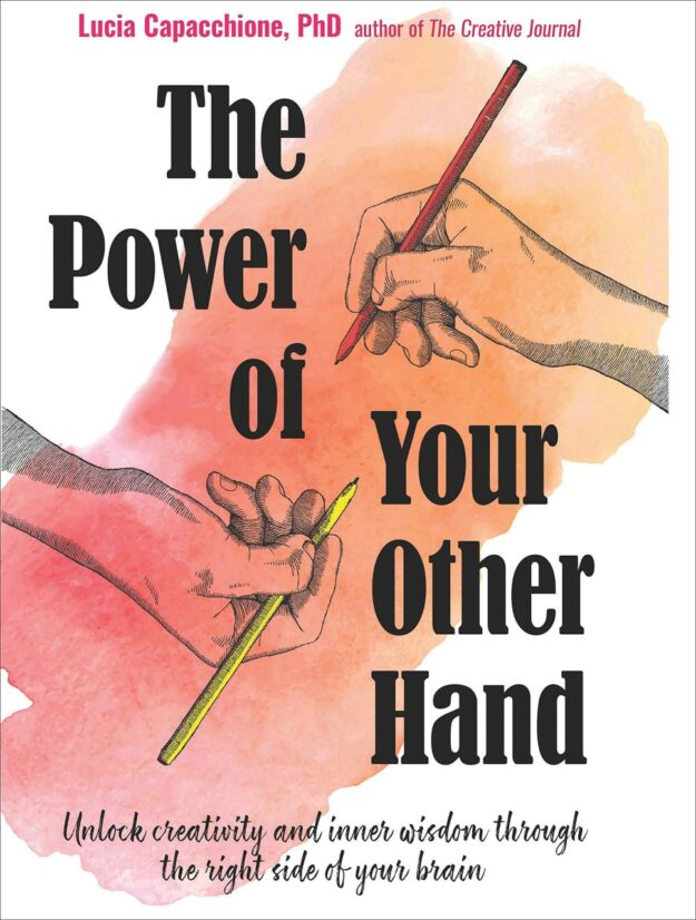 "The Power of Your Other Hand: Unlock Creativity and Inner Wisdom Through the Right Side of Your Brain" by Lucia Capacchione (2nd edition)