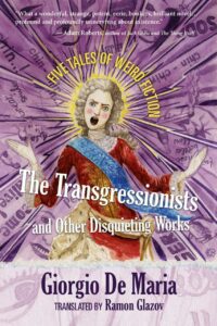 "The Transgressionists and Other Disquieting Works: Five Tales of Weird Fiction" by Giorgio De Maria