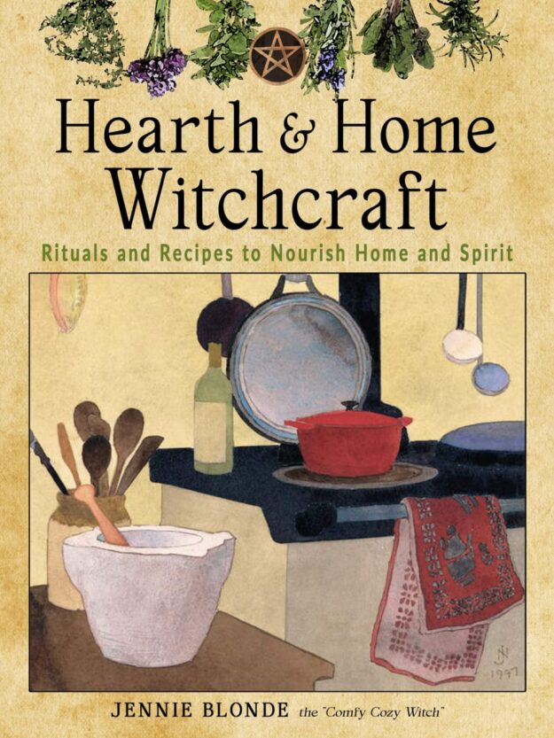 "Hearth and Home Witchcraft: Rituals and Recipes to Nourish Home and Spirit" by Jennie Blonde