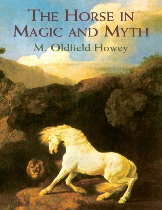 "The Horse in Magic and Myth" by M. Oldfield Howey