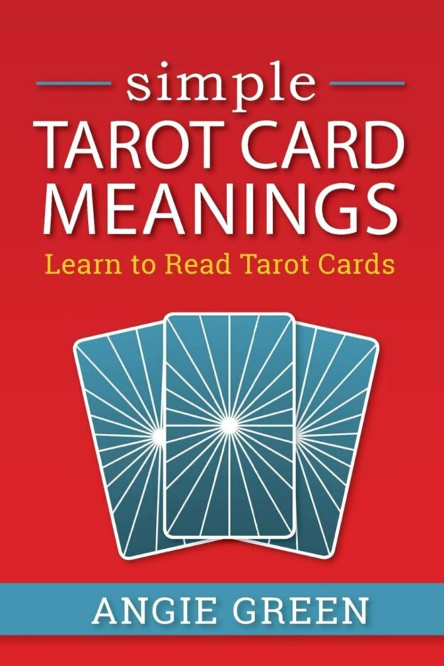 "Simple Tarot Card Meanings: Learn to Read Tarot Cards" by Angie Green