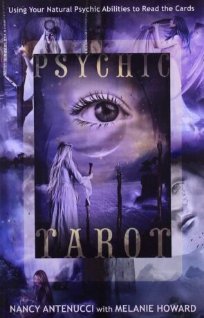 "Psychic Tarot: Using Your Natural Psychic Abilities to Read the Cards" by Nancy Antenucci and Melanie A. Howard