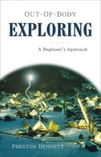 "Out-of-Body Exploring: A Beginner's Approach" by Preston Dennett