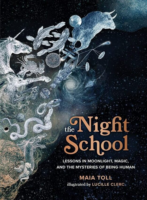 "The Night School: Lessons in Moonlight, Magic, and the Mysteries of Being Human" by Maia Toll