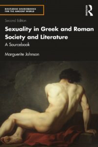 "Sexuality in Greek and Roman Society and Literature: A Sourcebook" by Marguerite Johnson (2nd edition)