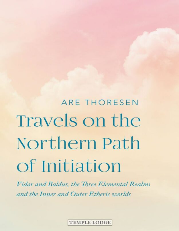"Travels on the Northern Path of Initiation: Vidar and Baldur, the Three Elemental Realms and the Inner and Outer Etheric Worlds" by Are Thoresen