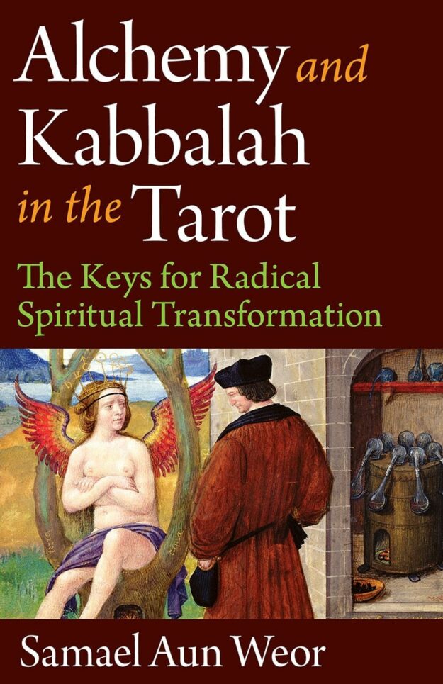 "Alchemy and Kabbalah in the Tarot: The Keys of Radical Spiritual Transformation" by Samael Aun Weor