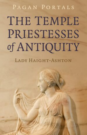 "The Temple Priestesses of Antiquity" by Lady Haight-Ashton (Pagan Portals)