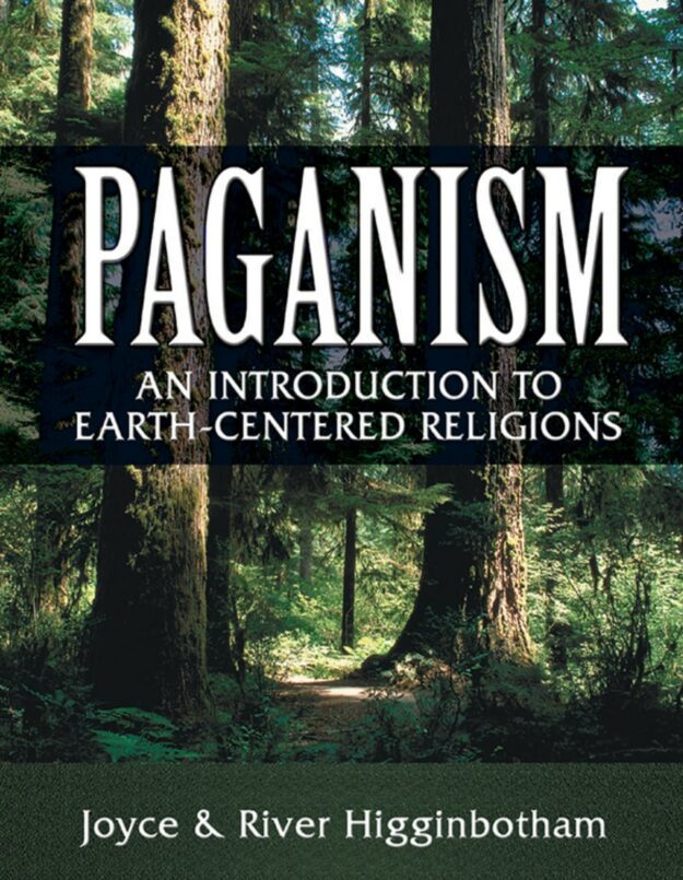 "Paganism: An Introduction to Earth- Centered Religions" by Joyce Higginbotham and River Higginbotham
