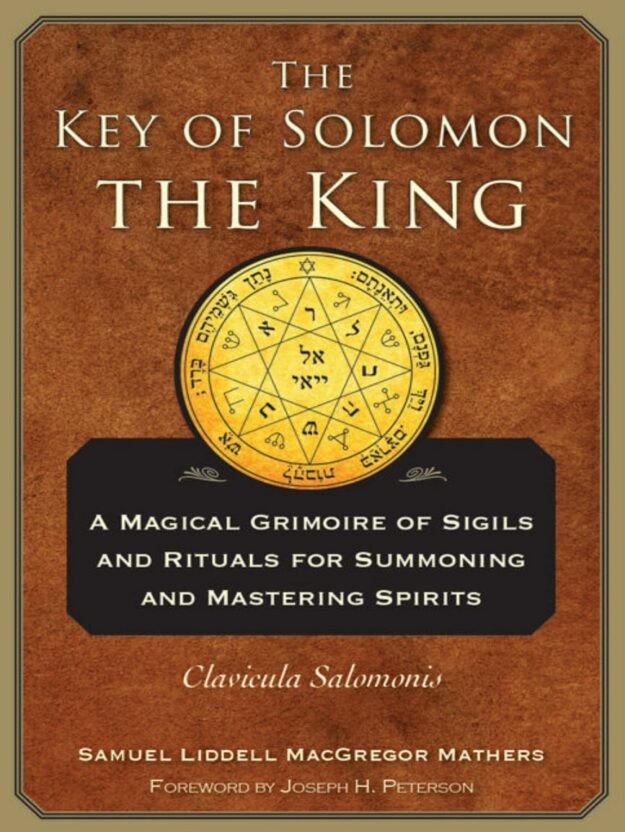 "The Key of Solomon the King: A Magical Grimoire of Sigils and Rituals for Summoning and Mastering Spirits. Clavicula Salomonis" by Samuel Liddell MacGregor Mathers (Red Wheel/Weiser ebook editon)