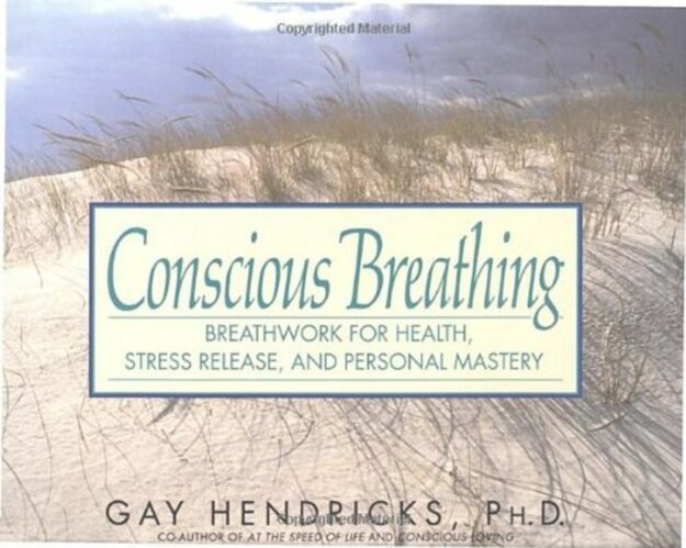 "Conscious Breathing: Breathwork for Health, Stress Release, and Personal Mastery" by Gay Hendricks