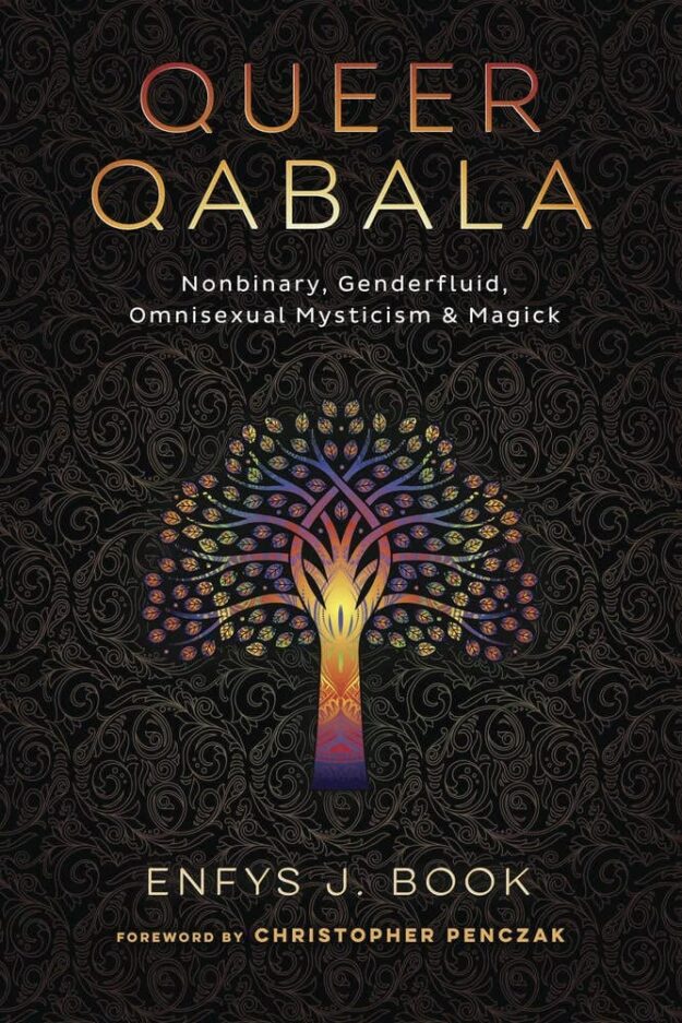 "Queer Qabala: Nonbinary, Genderfluid, Omnisexual Mysticism & Magick" by Enfys J. Book